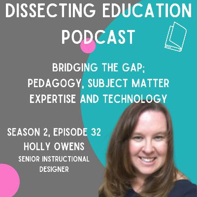 Ep. 32 Bridging the Gap; Pedagogy, Subject Matter Expertise and Technology with Holly Owens Ep. 32 Bridging the Gap; Pedagogy, Subject Matter Expertise and Technology with Holly Owens