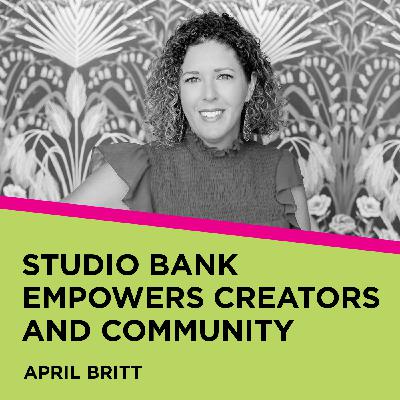 April Britt: Studio Bank Empowers Creators and Community