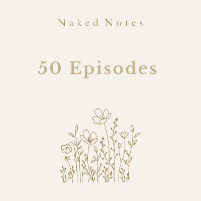 Ep 51 - Special Naked Note: What 50 Episodes Taught Me Ep 51 - Special Naked Note: What 50 Episodes Taught Me