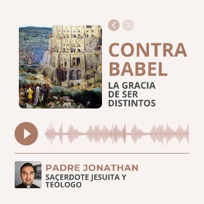 Contra Babel: la gracia de ser distintos / Padre Jonathan
