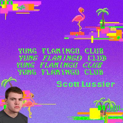 Yung Flamingo Club: Scott Lussier