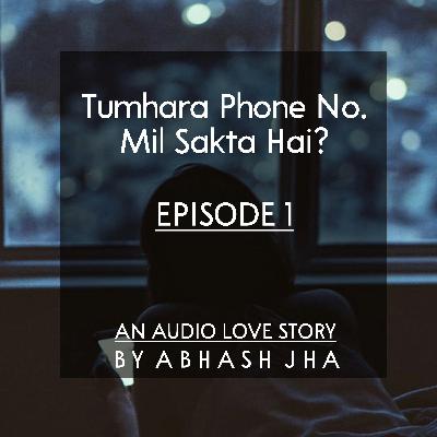 #38 - EPISODE 1 | Tumhara Phone No. Mil Sakta Hai? | Abhash Jha Storytelling | One Sided Love , College Life , Crush | A Fun Story in Hindi
