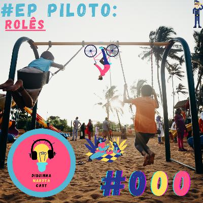 Diquinha Marota #000 Piloto - Rolês com Distância