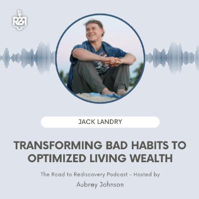 Transforming Bad Habits to Optimized Living Wealth, with Jack Landry