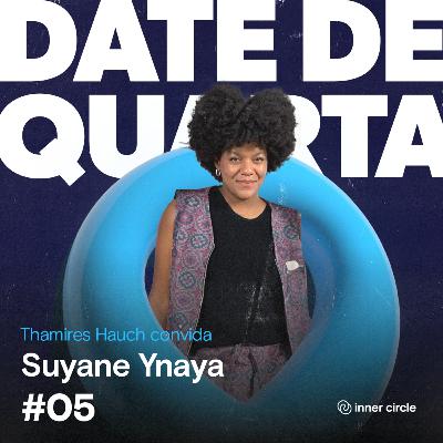 Date de Quarta #05 - Suyane Ynaya