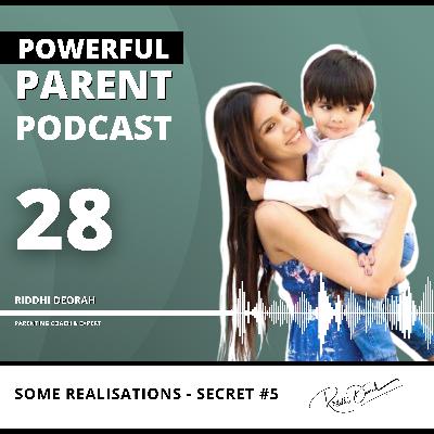 #28: Some Realisations - SECRET #5 | Powerful Parent Podcast - Riddhi Deorah