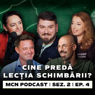 M.C.N. Podcast | Sez. 2, Ep. 4 – Cine Predă Lecția Schimbării?