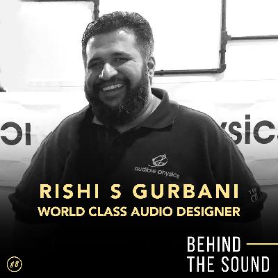 BTS Eps 8 - Rishi S Gurbani - World Class Audio Designer
