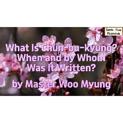 🌿 What Is Chun-bu-kyung? When and By Whom Was It Written? : heaven, earth, man, unity, Korea, Dangun, nature’s flow | Master Woo Myung | Santa Clara Meditation