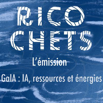 Ricochets #16 : GaIA - IA, énergies et ressources naturelles