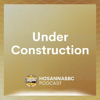 Under Construction (Part 1) - Rev. Provy R. Cadelina Under Construction (Part 1) - Rev. Provy R. Cadelina