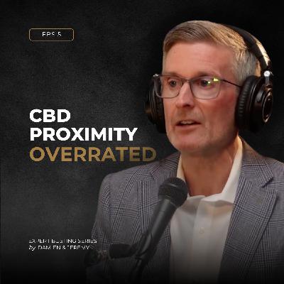 EBS 5: Proximity to CBD | Why Proximity to CBD is So Overrated