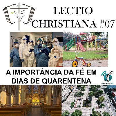Lectio Christiana 07 - A impostância da fé em dias de quarentena