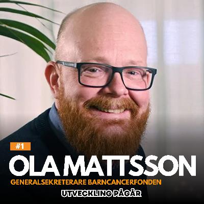 #1 Ola Mattsson: Om hopp, mod, mening, barncancer och vikten av att göra skillnad #1 Ola Mattsson: Om hopp, mod, mening, barncancer och vikten av att göra skillnad