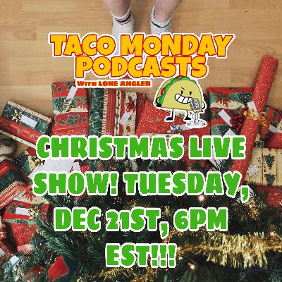 🎅TACO MONDAY🎅: "LIVE FACEBOOK CHRISTMAS SHOW! TOMORROW, DEC 22st, 6PM EST!!!"