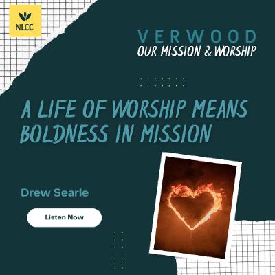 A life of worship means boldness in mission I Drew Searle I 19th October 2025 I Verwood A life of worship means boldness in mission I Drew Searle I 19th October 2025 I Verwood