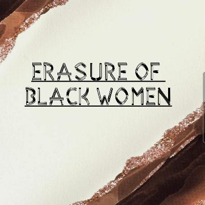 Erasure of Black Women Erasure of Black Women