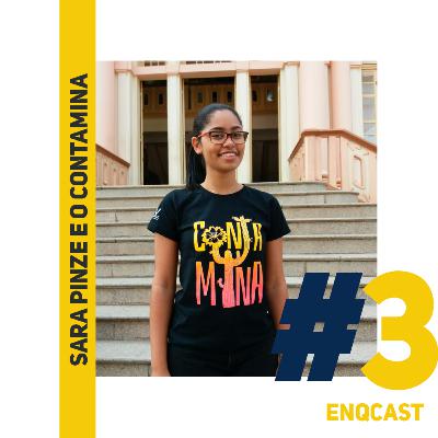 ENQCAST #3 - Sara Pinze e o ContaMina ENQCAST #3 - Sara Pinze e o ContaMina