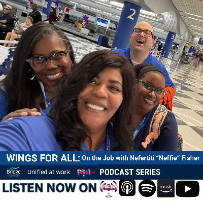 Wings for All: On The Job with Nefertiti “Neffie” Fisher | Unified at Work Series S6:Pt6 | Ep.794