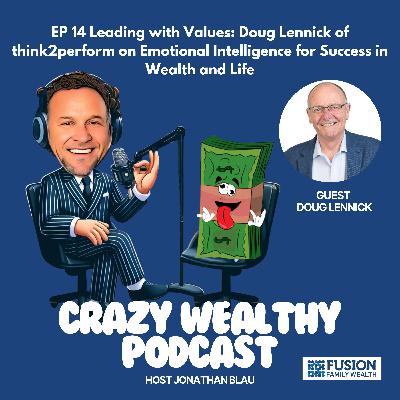 Ep 14 - Leading with Values: Doug Lennick of think2perform on Emotional Intelligence for Success in Wealth and Life