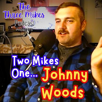 Two Mikes, One...Johnny Woods!