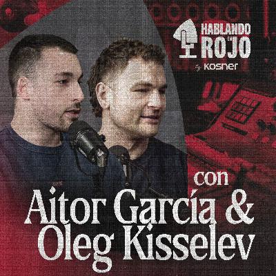 Hablando en rojo By Kosner con Aitor García y Oleg Kisselev