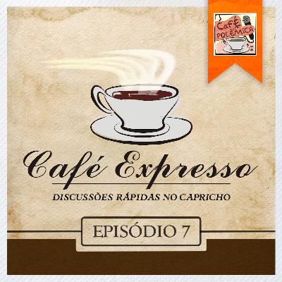 Café Expresso - Episódio 7 Café Expresso - Episódio 7