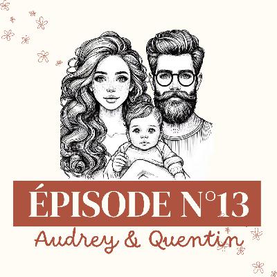 Le témoignage d'Audrey & Quentin Le témoignage d'Audrey & Quentin