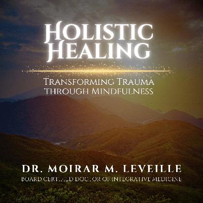 Holistic Healing: Transforming Trauma through Mindfulness Holistic Healing: Transforming Trauma through Mindfulness