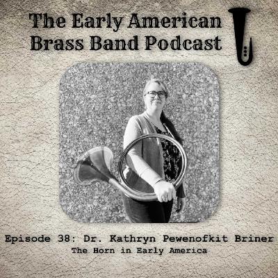 38 - Interview with Dr. Kathryn Pewenofkit Briner: The Horn in Early America