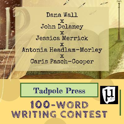 Micro x Tadpole Press: 100-Word Contest Micro x Tadpole Press: 100-Word Contest