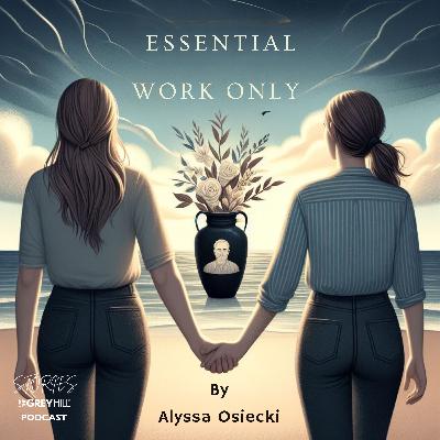 Essential Work Only by Alyssa Osieki - Episode 1 Essential Work Only by Alyssa Osieki - Episode 1