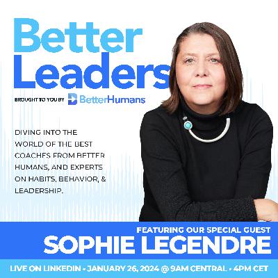 Sophie Legendre - embracing authenticity | Better Leaders show 46 Sophie Legendre - embracing authenticity | Better Leaders show 46