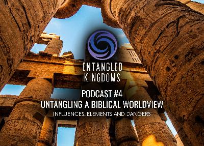 #4 - Untangling A Biblical Worldview