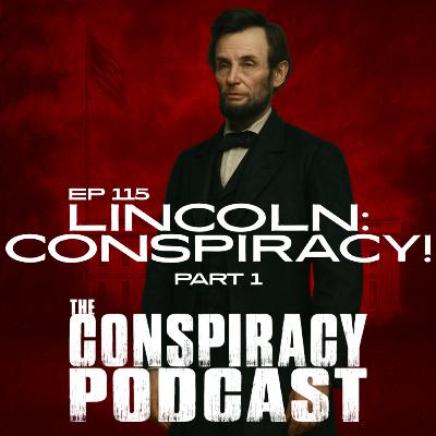 Lincoln: Conspiracy! Part One - EP 115