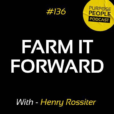 #136 Henry Rossiter - Farm It Forward - Belmont Estate