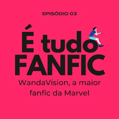 #03 - WandaVision, a maior fanfic da Marvel