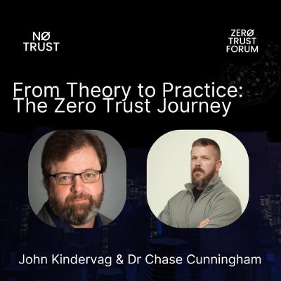 From Theory to Practice: The Zero Trust Journey with John Kindervag and Dr Chase Cunningham