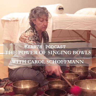 S2E3, BEARTH-Cast: The Power of Singing Bowls w/ Carol Schoffmann