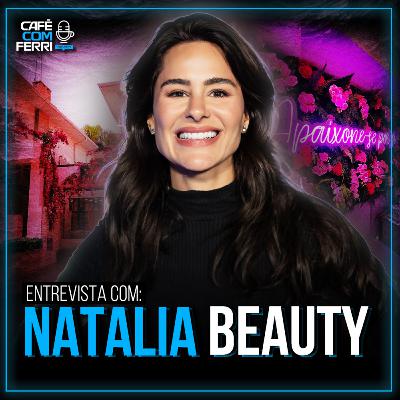 #83 - Café com Ferri Podcast - Natalia Beauty :Do Zero ao Império da Beleza" Empreendedorismo, Alcance Global