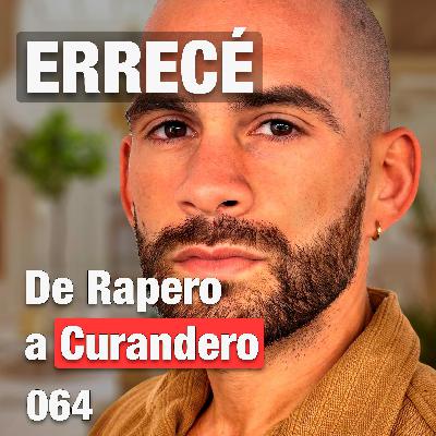 DE RAPERO A CURANDERO | ERRECÉ #64
