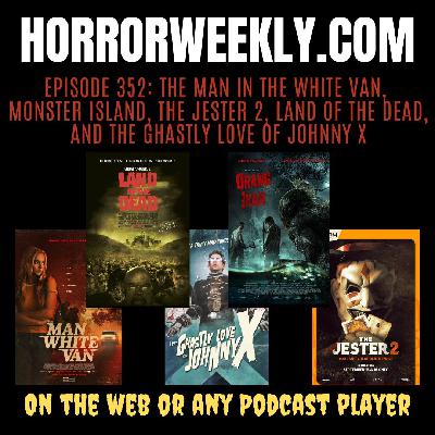 The Man in the White Van, The Jester 2, Monster Island, Land of the Dead, and the Ghastly Love of Johnny X