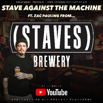 #73 - Stave Against The Machine ft. Zac Pauling (Staves Brewery)