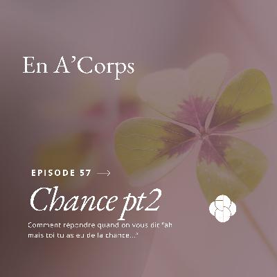 Chance pt2: comment répondre quand on vous dit "oh mais toi tu as eu de la chance"