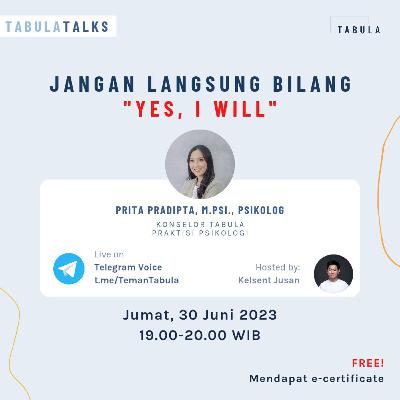 Episode 103 - Jangan langsung bilang "Yes, I will"