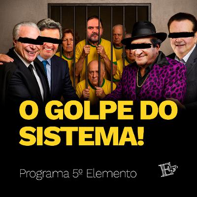 O GOLPE do Sistema! | PROGRAMA 5º ELEMENTO
