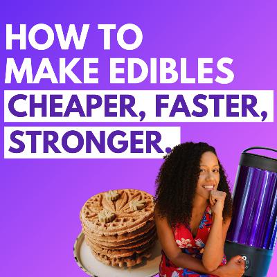 Ep 202- How to make edibles cheaper, faster, and stronger (a conversation with Shanel Lindsay)