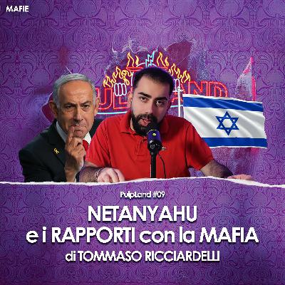Netanyahu e i rapporti con la MAFIA. | PulpLand #09