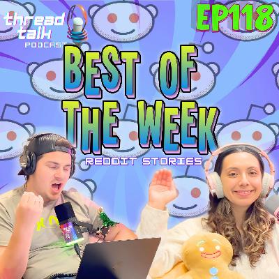 EP118: BEST OF THE WEEK Reddit Stories! EP118: BEST OF THE WEEK Reddit Stories!
