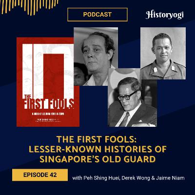 #42 - The First Fools: Lesser-known histories of Singapore's Old Guard (with Peh, Derek & Jaime)